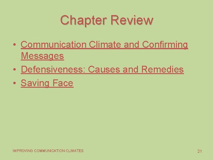 Chapter Review • Communication Climate and Confirming Messages • Defensiveness: Causes and Remedies •