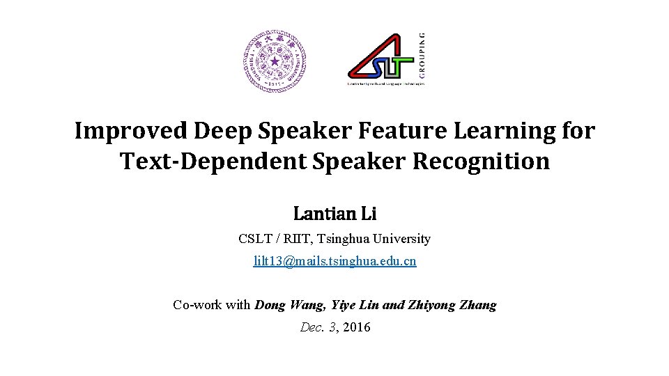 Improved Deep Speaker Feature Learning for Text-Dependent Speaker Recognition Lantian Li CSLT / RIIT,