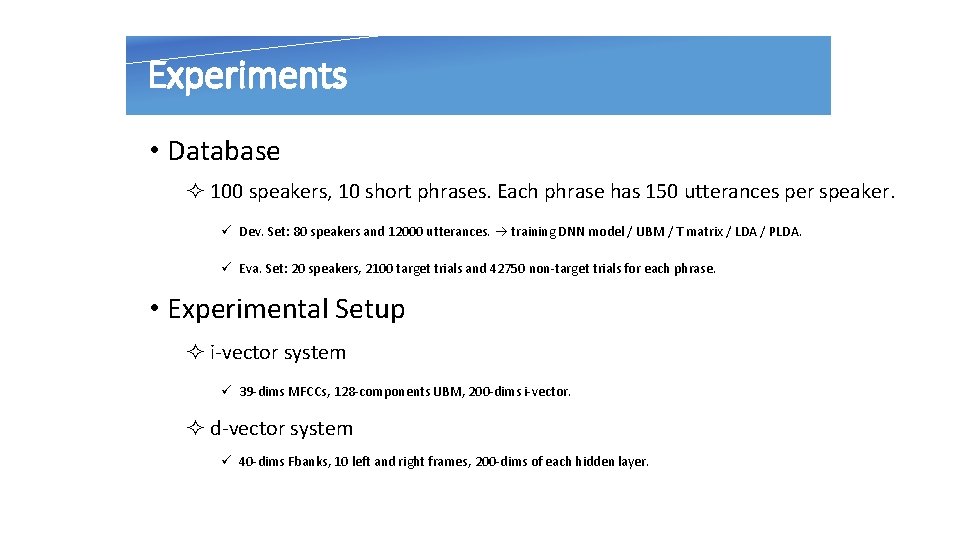 Experiments • Database ² 100 speakers, 10 short phrases. Each phrase has 150 utterances
