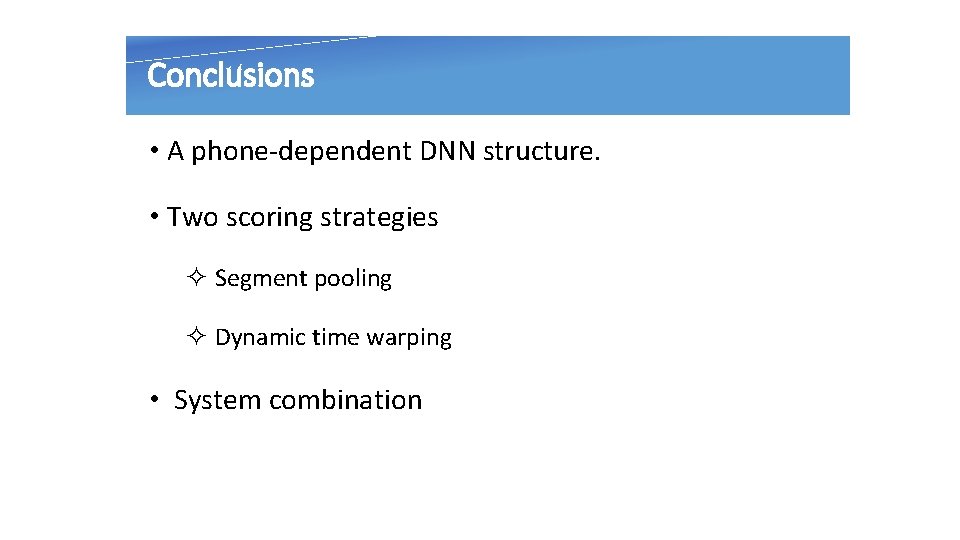 Conclusions • A phone-dependent DNN structure. • Two scoring strategies ² Segment pooling ²