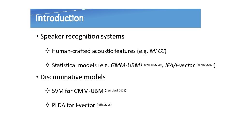 Introduction • Speaker recognition systems ² Human-crafted acoustic features (e. g. MFCC) ² Statistical