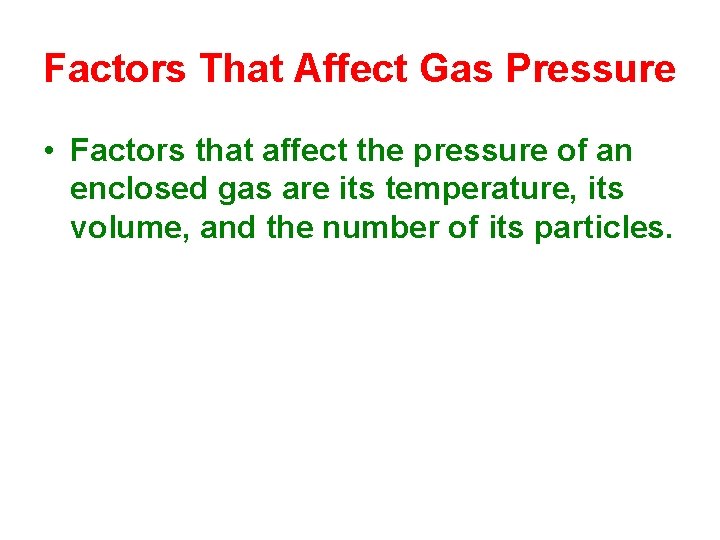 Factors That Affect Gas Pressure • Factors that affect the pressure of an enclosed