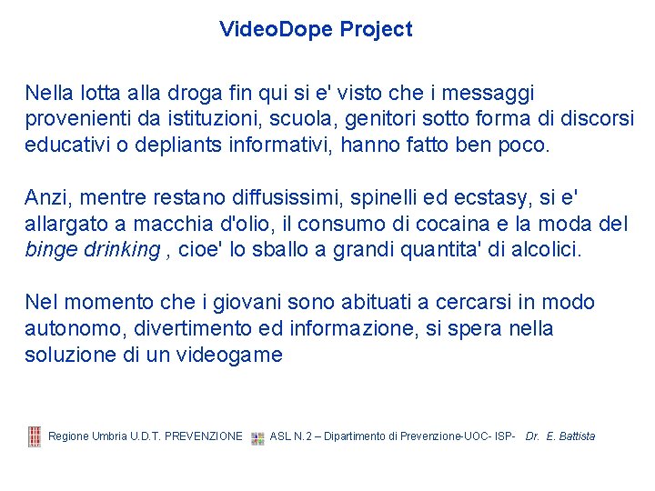 Video. Dope Project Nella lotta alla droga fin qui si e' visto che i Video. Dope Project Nella lotta alla droga fin qui si e' visto che i