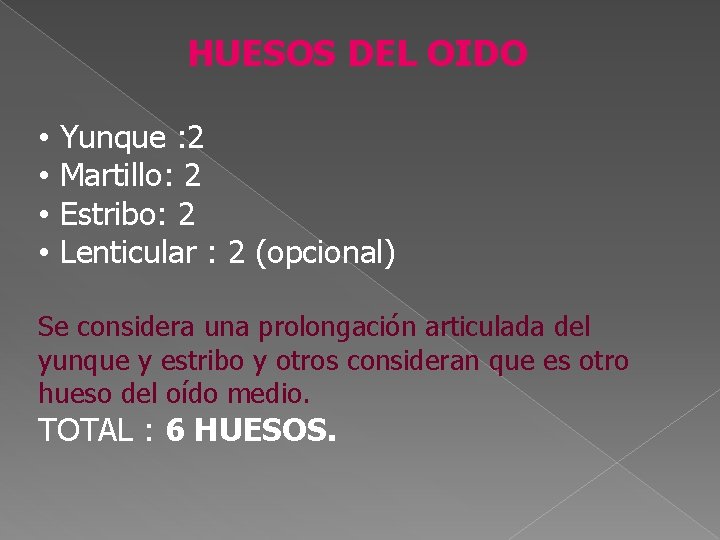 HUESOS DEL OIDO • • Yunque : 2 Martillo: 2 Estribo: 2 Lenticular :