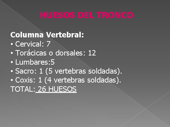 HUESOS DEL TRONCO Columna Vertebral: • Cervical: 7 • Torácicas o dorsales: 12 •