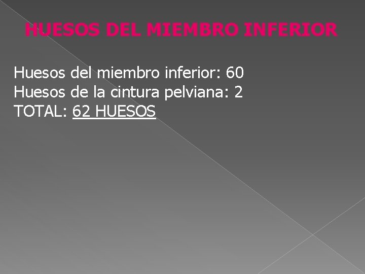 HUESOS DEL MIEMBRO INFERIOR Huesos del miembro inferior: 60 Huesos de la cintura pelviana: