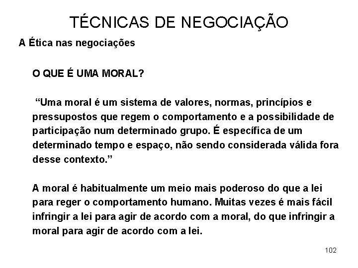 TÉCNICAS DE NEGOCIAÇÃO A Ética nas negociações O QUE É UMA MORAL? “Uma moral