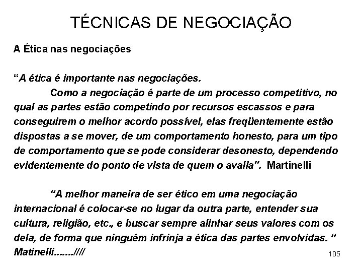 TÉCNICAS DE NEGOCIAÇÃO A Ética nas negociações “A ética é importante nas negociações. Como