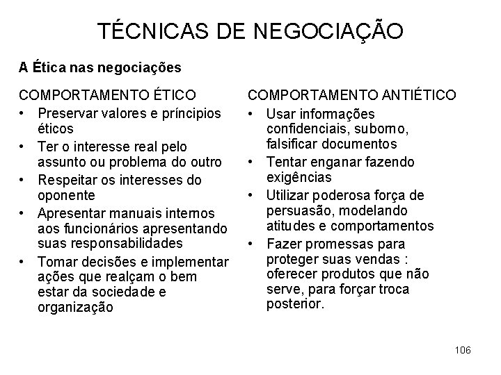 TÉCNICAS DE NEGOCIAÇÃO A Ética nas negociações COMPORTAMENTO ÉTICO • Preservar valores e príncipios