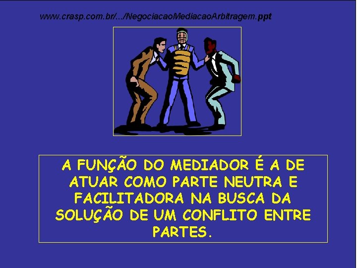 www. crasp. com. br/. . . /Negociacao. Mediacao. Arbitragem. ppt A FUNÇÃO DO MEDIADOR