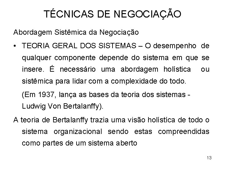 TÉCNICAS DE NEGOCIAÇÃO Abordagem Sistêmica da Negociação • TEORIA GERAL DOS SISTEMAS – O