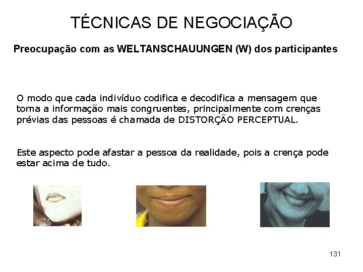 TÉCNICAS DE NEGOCIAÇÃO Preocupação com as WELTANSCHAUUNGEN (W) dos participantes O modo que cada