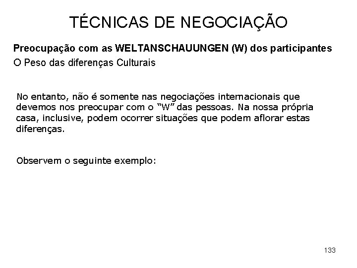 TÉCNICAS DE NEGOCIAÇÃO Preocupação com as WELTANSCHAUUNGEN (W) dos participantes O Peso das diferenças