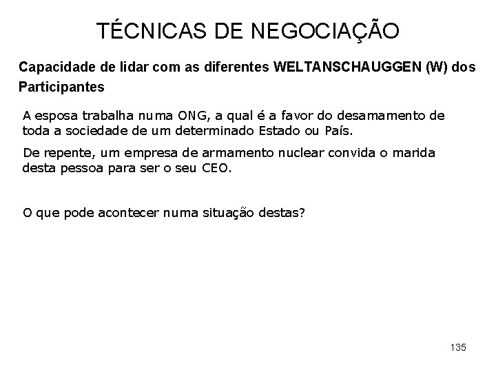 TÉCNICAS DE NEGOCIAÇÃO Capacidade de lidar com as diferentes WELTANSCHAUGGEN (W) dos Participantes A