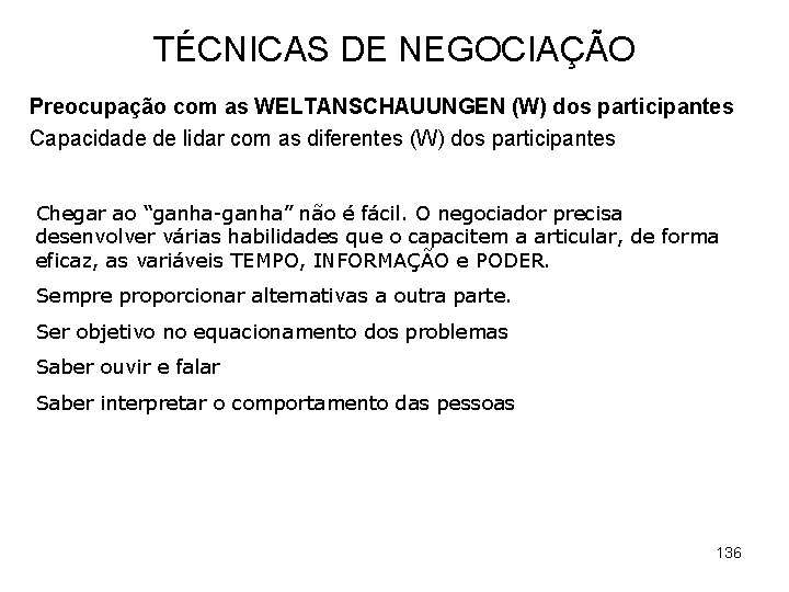 TÉCNICAS DE NEGOCIAÇÃO Preocupação com as WELTANSCHAUUNGEN (W) dos participantes Capacidade de lidar com