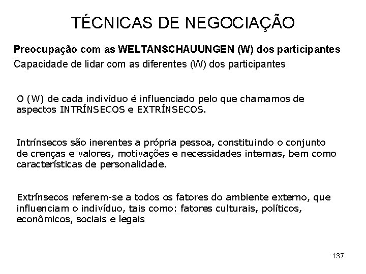 TÉCNICAS DE NEGOCIAÇÃO Preocupação com as WELTANSCHAUUNGEN (W) dos participantes Capacidade de lidar com