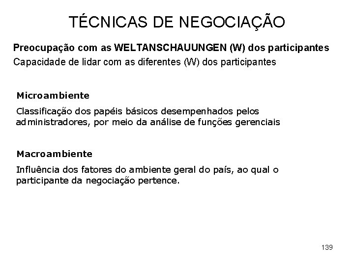 TÉCNICAS DE NEGOCIAÇÃO Preocupação com as WELTANSCHAUUNGEN (W) dos participantes Capacidade de lidar com