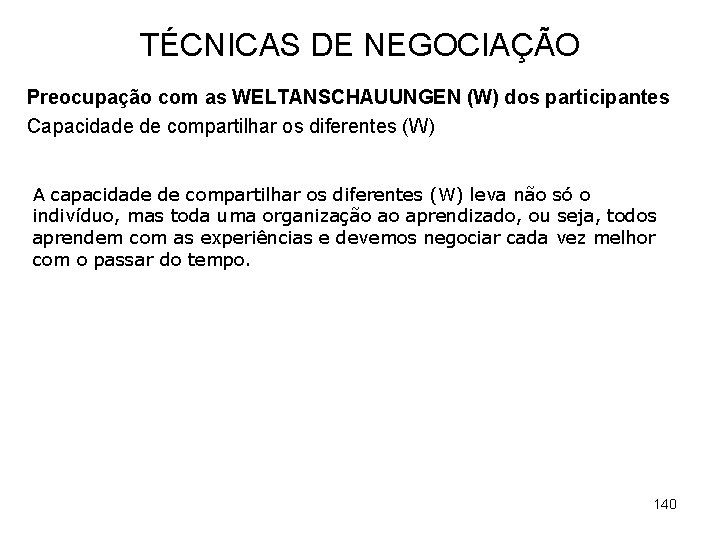 TÉCNICAS DE NEGOCIAÇÃO Preocupação com as WELTANSCHAUUNGEN (W) dos participantes Capacidade de compartilhar os