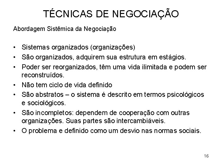 TÉCNICAS DE NEGOCIAÇÃO Abordagem Sistêmica da Negociação • • Sistemas organizados (organizações) São organizados,