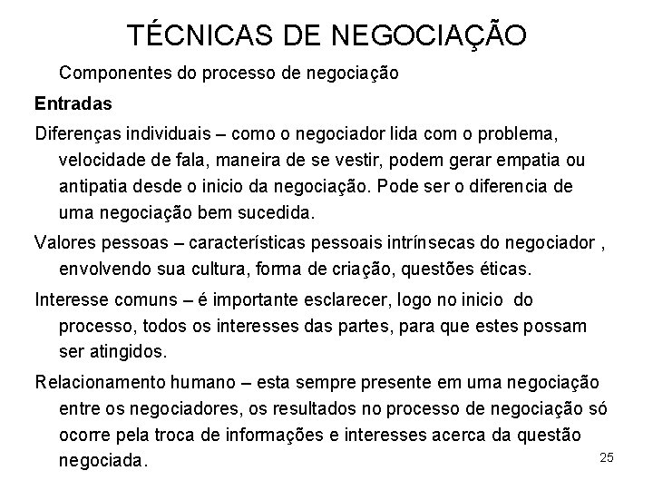 TÉCNICAS DE NEGOCIAÇÃO Componentes do processo de negociação Entradas Diferenças individuais – como o