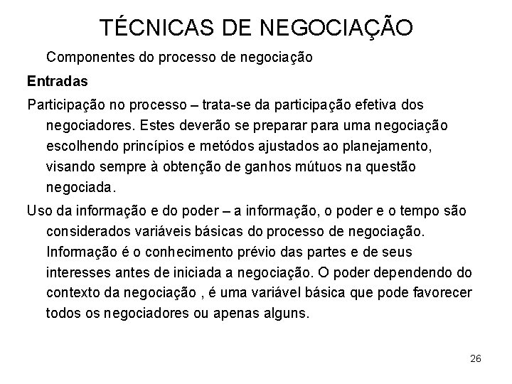 TÉCNICAS DE NEGOCIAÇÃO Componentes do processo de negociação Entradas Participação no processo – trata-se