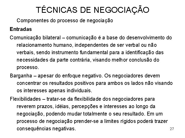 TÉCNICAS DE NEGOCIAÇÃO Componentes do processo de negociação Entradas Comunicação bilateral – comunicação é