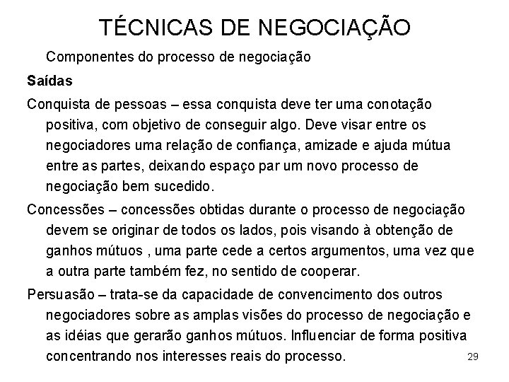 TÉCNICAS DE NEGOCIAÇÃO Componentes do processo de negociação Saídas Conquista de pessoas – essa