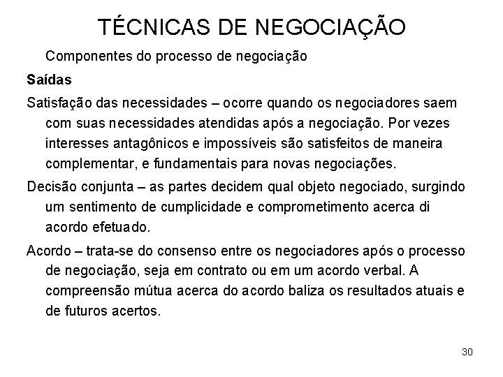 TÉCNICAS DE NEGOCIAÇÃO Componentes do processo de negociação Saídas Satisfação das necessidades – ocorre