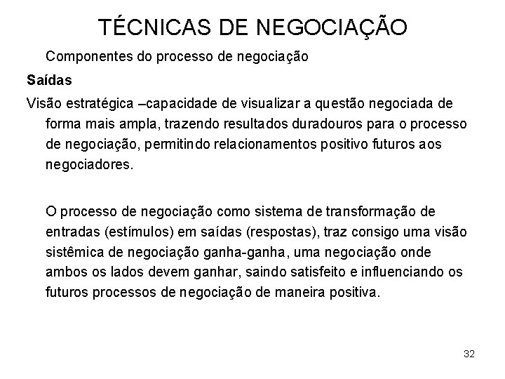 TÉCNICAS DE NEGOCIAÇÃO Componentes do processo de negociação Saídas Visão estratégica –capacidade de visualizar