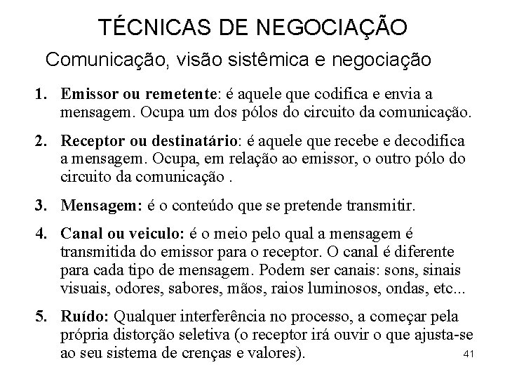 TÉCNICAS DE NEGOCIAÇÃO Comunicação, visão sistêmica e negociação 1. Emissor ou remetente: é aquele