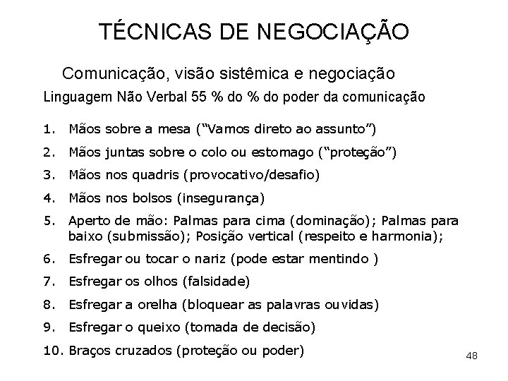 TÉCNICAS DE NEGOCIAÇÃO Comunicação, visão sistêmica e negociação Linguagem Não Verbal 55 % do