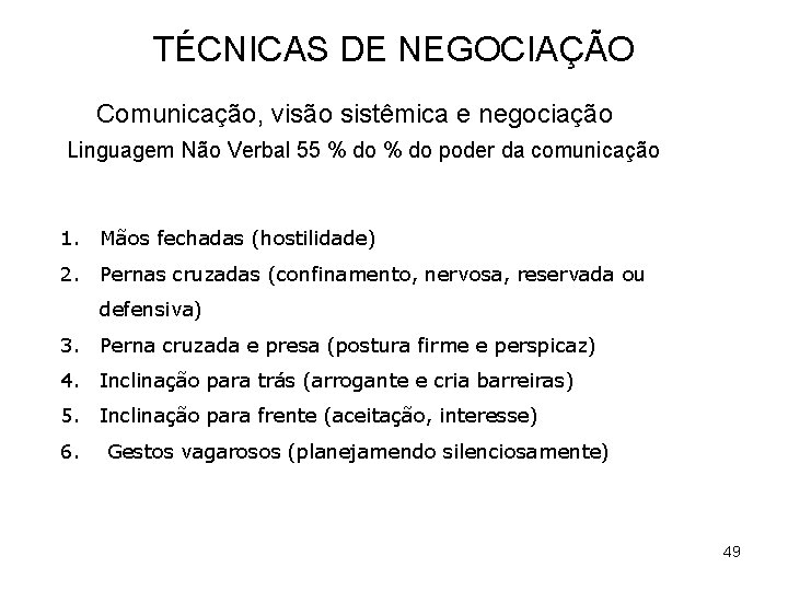 TÉCNICAS DE NEGOCIAÇÃO Comunicação, visão sistêmica e negociação Linguagem Não Verbal 55 % do