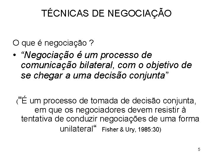 TÉCNICAS DE NEGOCIAÇÃO O que é negociação ? • “Negociação é um processo de