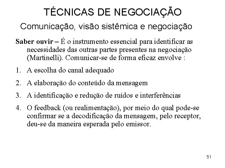 TÉCNICAS DE NEGOCIAÇÃO Comunicação, visão sistêmica e negociação Saber ouvir – É o instrumento