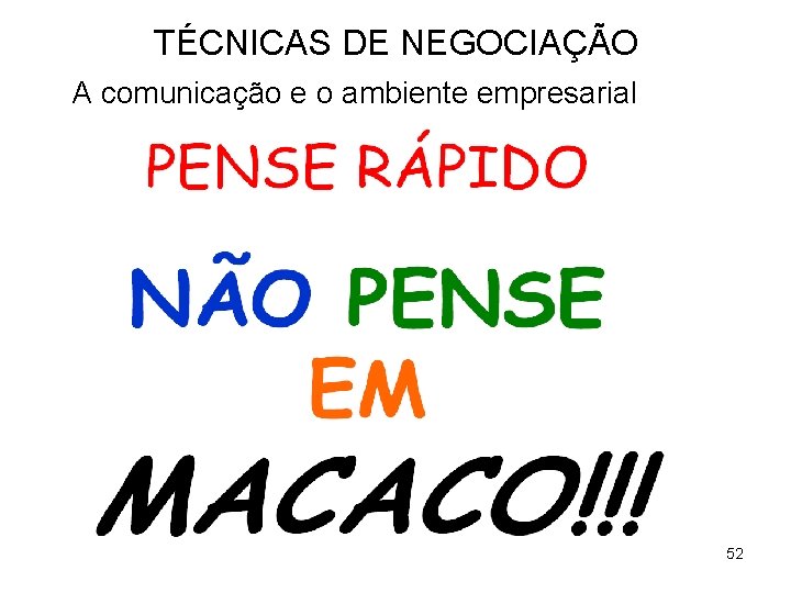 TÉCNICAS DE NEGOCIAÇÃO A comunicação e o ambiente empresarial 52 