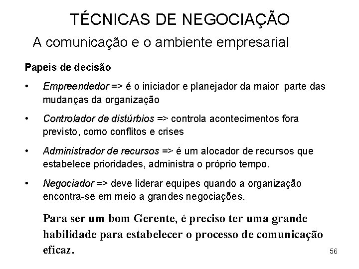 TÉCNICAS DE NEGOCIAÇÃO A comunicação e o ambiente empresarial Papeis de decisão • Empreendedor