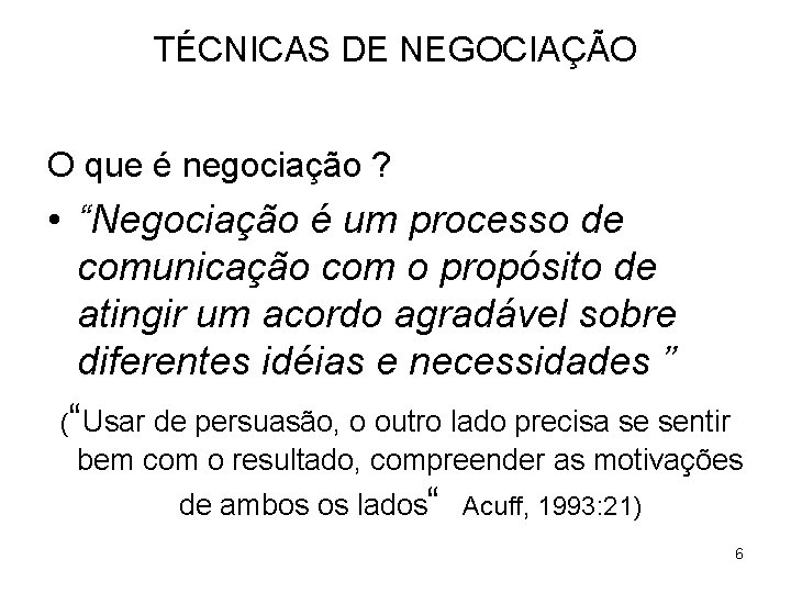 TÉCNICAS DE NEGOCIAÇÃO O que é negociação ? • “Negociação é um processo de