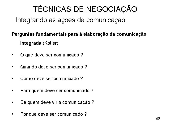 TÉCNICAS DE NEGOCIAÇÃO Integrando as ações de comunicação Perguntas fundamentais para à elaboração da