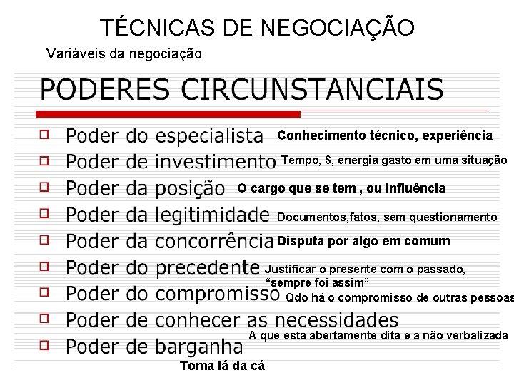 TÉCNICAS DE NEGOCIAÇÃO Variáveis da negociação Conhecimento técnico, experiência Tempo, $, energia gasto em