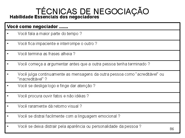 TÉCNICAS DE NEGOCIAÇÃO Habilidade Essenciais dos negociadores Você como negociador. . . . •