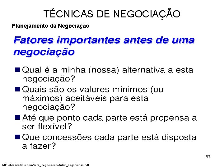 TÉCNICAS DE NEGOCIAÇÃO Planejamento da Negociação 87 http: //brasiladmin. com/arqs_negociacao/Aula 5_negociacao. pdf 