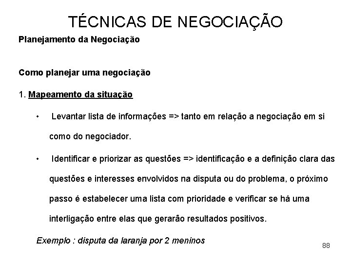 TÉCNICAS DE NEGOCIAÇÃO Planejamento da Negociação Como planejar uma negociação 1. Mapeamento da situação