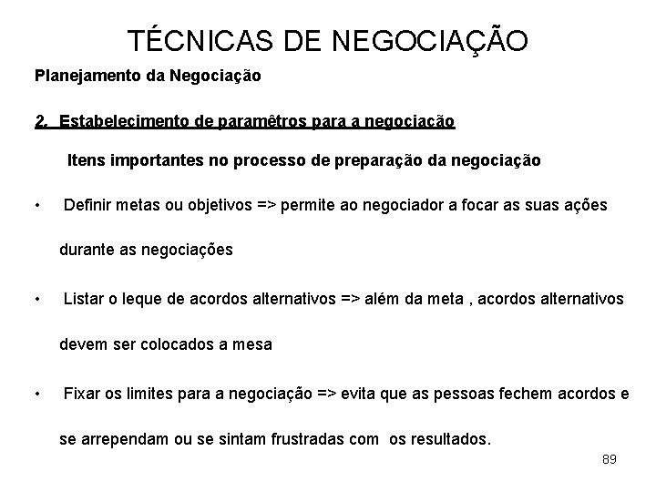 TÉCNICAS DE NEGOCIAÇÃO Planejamento da Negociação 2. Estabelecimento de paramêtros para a negociação Itens