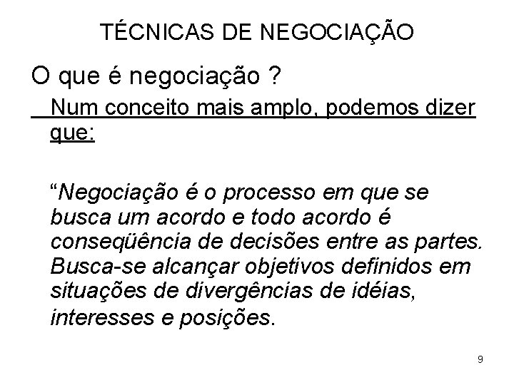 TÉCNICAS DE NEGOCIAÇÃO O que é negociação ? Num conceito mais amplo, podemos dizer