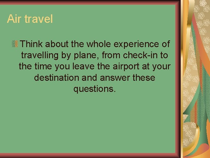 Air travel Think about the whole experience of travelling by plane, from check-in to