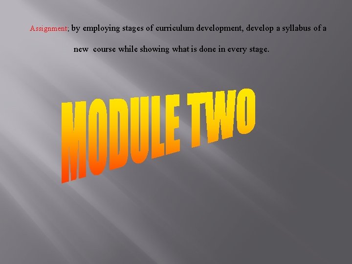 Assignment; by employing stages of curriculum development, develop a syllabus of a new course