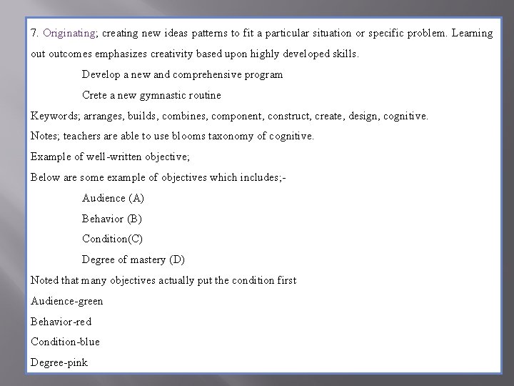 7. Originating; creating new ideas patterns to fit a particular situation or specific problem.