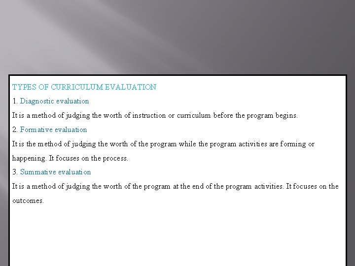 TYPES OF CURRICULUM EVALUATION 1. Diagnostic evaluation It is a method of judging the