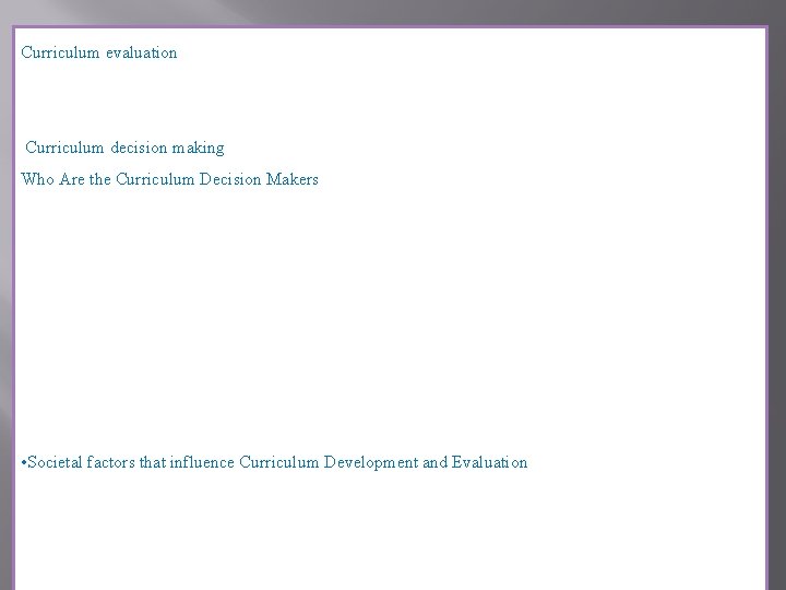 Curriculum evaluation is the process of assessing the curriculum to see whether the objectives