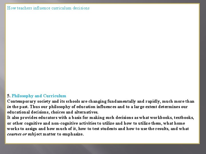 How teachers influence curriculum decisions Teachers are the ones who teach in the classroom,